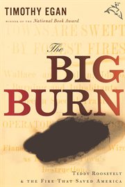 The big burn : Teddy Roosevelt and the fire that saved America cover image cdn