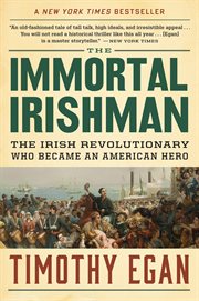 The immortal Irishman : the Irish revolutionary who became an American hero cover image cdn