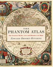 The phantom atlas : the greatest myths, lies and blunders on maps cover image cdn