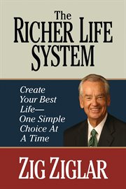 The richer life system : create your best life--one simple choice at at time cover image cdn