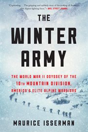 The winter army : the World War II odyssey of the 10th Mountain Division, America's elite alpine warriors cover image cdn