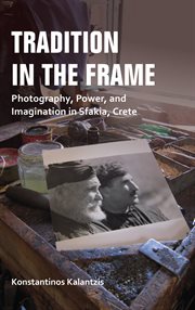 Tradition in the frame : photography, power, and imagination in Sfakia, Crete cover image cdn