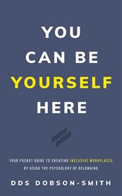 You can be yourself here. Your Pocket Guide to Creating Inclusive Workplaces by Using the Psychology cover image cdn