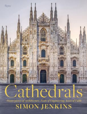 Cathedrals : masterpieces of architecture, feats of engineering, icons of faith cover image
