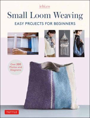 Small loom weaving : easy projects for beginners cover image