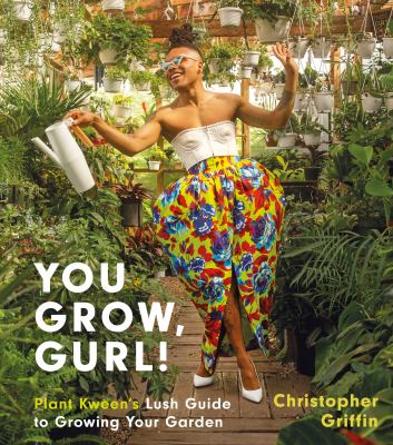You grow, gurl! : plant kween's lush guide to growing your garden  cover image cdn