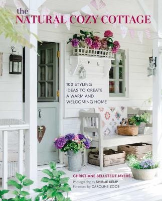 The natural cozy cottage : 100 styling ideas to create a warm and welcoming home cover image