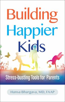 Building happier kids : stress-busting tools for parents cover image