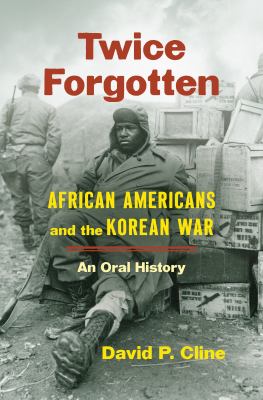 Twice forgotten : African Americans and the Korean War, an oral history cover image