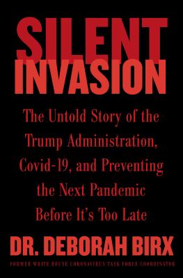 Silent invasion : the untold story of the Trump administration, Covid-19, and preventing the next pandemic before it's too late cover image