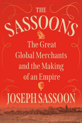 The Sassoons : the great global merchants and the making of an empire cover image