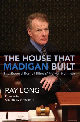 The house that Madigan built : the record run of Illinois' Velvet Hammer cover image