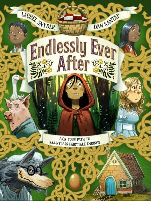 Endlessly ever after : pick your path to countless fairy tale endings! : a story of Little Red Riding Hood, Jack, Hansel, Gretel, Sleeping Beauty, Snow White, a wolf, a witch, a goose, a grandmother, some pigs, and endless variations cover image