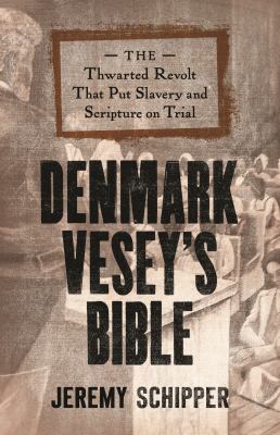 Denmark Vesey's Bible : the thwarted revolt that put slavery and scripture on trial  cover image cdn