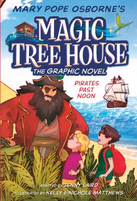 Mary Pope Osborne's Magic tree house. Pirates past noon : the graphic novel cover image
