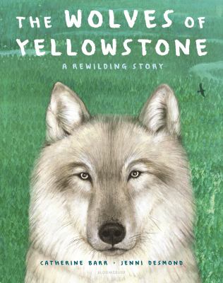 The wolves of Yellowstone : a rewilding story  cover image cdn