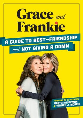 Grace and Frankie : a guide to best-friendship and not giving a damn cover image