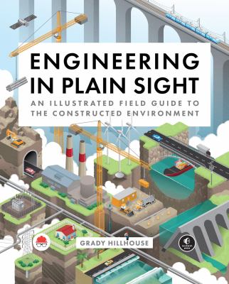Engineering in plain sight : an illustrated field guide to the constructed environment cover image
