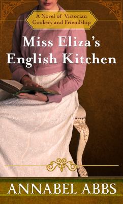 Miss Eliza's English kitchen a novel of Victorian cookery and friendship cover image