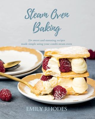 Steam oven baking : 25+ sweet and stunning recipes made simple using your combi steam oven  cover image cdn