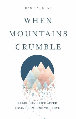 When mountains crumble : rebuilding your life after losing someone you love  cover image cdn