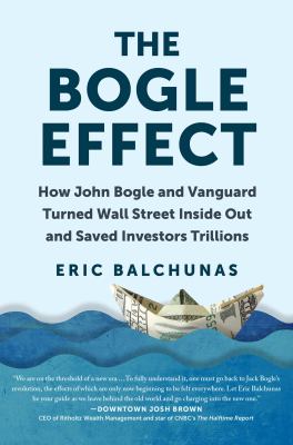 The Bogle effect : how John Bogle and Vanguard turned Wall Street inside out and saved investors trillions  cover image cdn