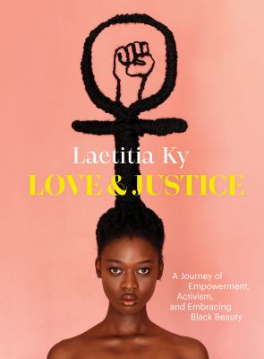Love & justice : a journey of empowerment, activism, and embracing Black beauty cover image