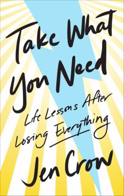 Take what you need : life lessons after losing everything cover image