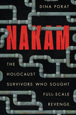 Nakam : the Holocaust survivors who sought full-scale revenge cover image