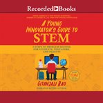 A young innovator's guide to STEM : 5 steps to problem solving for students, educators, and parents cover image cdn