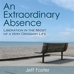 An extraordinary absence : liberation in the midst of a very ordinary life cover image cdn