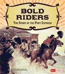 Bold riders : the story of the Pony Express cover image cdn