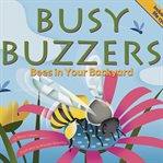 Busy buzzers : bees in your backyard cover image cdn
