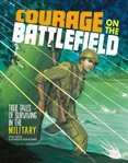 Courage on the battlefield : true tales of survival in the military cover image cdn
