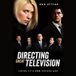 Directing great television : inside TVs new golden age cover image cdn