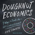 Doughnut economics : seven ways to think like a 21st century economist cover image cdn