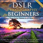 Dslr photography for beginners. Take 10 Times Better Pictures in 48 Hours or Less! Best Way to Learn Digital Photography, Master You cover image cdn