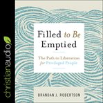 Filled to be emptied : the path to liberation for privileged people cover image cdn
