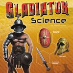 Gladiator science : armor, weapons, and arena combat cover image cdn