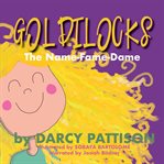 Goldilocks : the name-fame-dame cover image cdn
