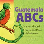 Guatemala ABCs : a book about the people and places of Guatemala cover image cdn