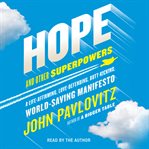 Hope and other superpowers : a life affirming, love-defending, butt-kicking, world-saving manifesto cover image cdn