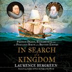 In search of k Kingdom : Francis Drake, Elizabeth I, and the perilous birth of the British Empire cover image cdn