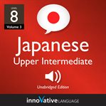 Learn japanese - level 8: upper intermediate japanese, volume 3. Lessons 1-25 cover image cdn