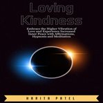 Loving kindness. Embrace the Higher Vibration of Love and Experience Increased Inner Peace with Affirmations, Hypnosi cover image cdn
