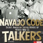 Navajo code talkers : secret American Indian heroes of World War II cover image cdn
