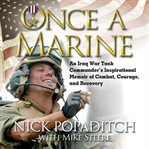 Once a Marine : an Iraq War tank commander's inspirational memoir of combat, courage, and recovery cover image cdn