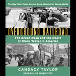 Overground railroad : the green book and the roots of black travel in America cover image cdn