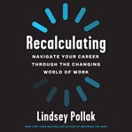 Recalculating : navigate your career through the changing world of work cover image cdn