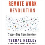 Remote work revolution : succeeding from anywhere cover image cdn